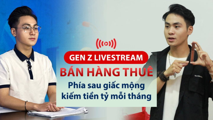 Gen Z livestream bán hàng thuê - phía sau giấc mộng kiếm tiền tỷ mỗi tháng