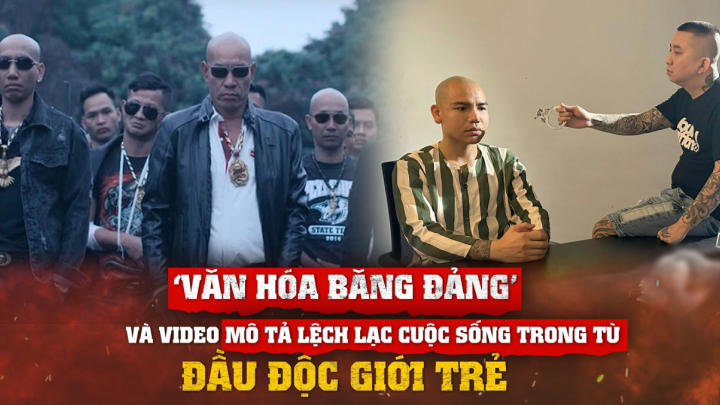 'Văn hoá băng đảng' và video mô tả lệch lạc cuộc sống trong tù đầu độc giới trẻ