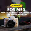 Canon EOS M50 - đòn trực diện vào Fujifilm, Sony