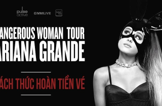 Hoàn tiền vé show diễn của Ariana Grande đến hết 15.9