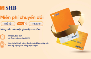 SHB miễn phí đổi thẻ từ sang thẻ chip đạt chuẩn VCCS